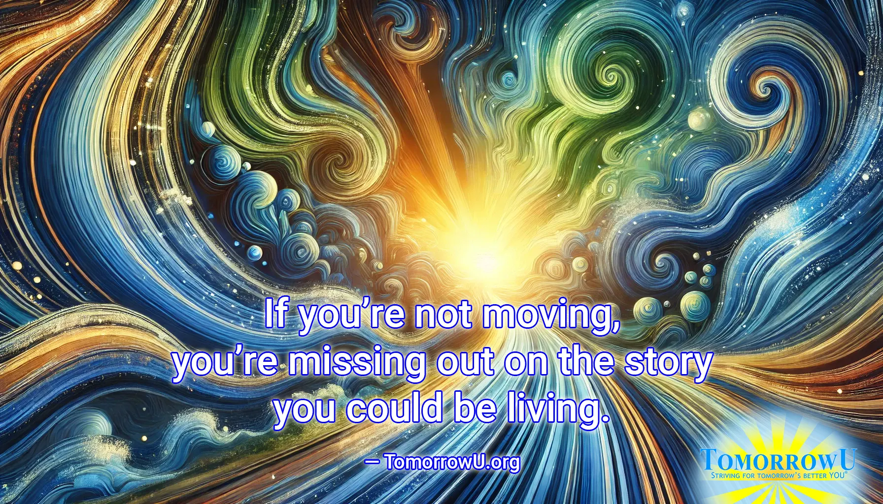 You are currently viewing “If you’re not moving, you’re missing out on the story you could be living.” — TomorrowU.org