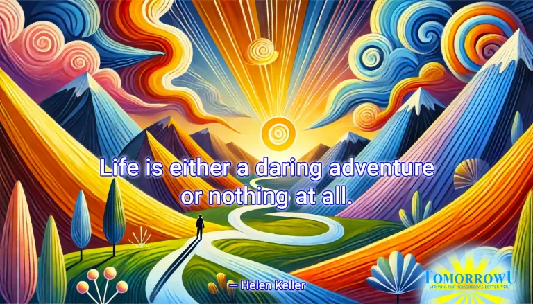 Read more about the article “Life is either a daring adventure or nothing at all.” —Helen Keller