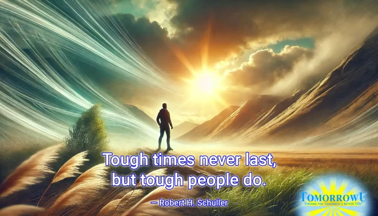 Read more about the article “Tough times never last, but tough people do.” —Robert H. Schuller