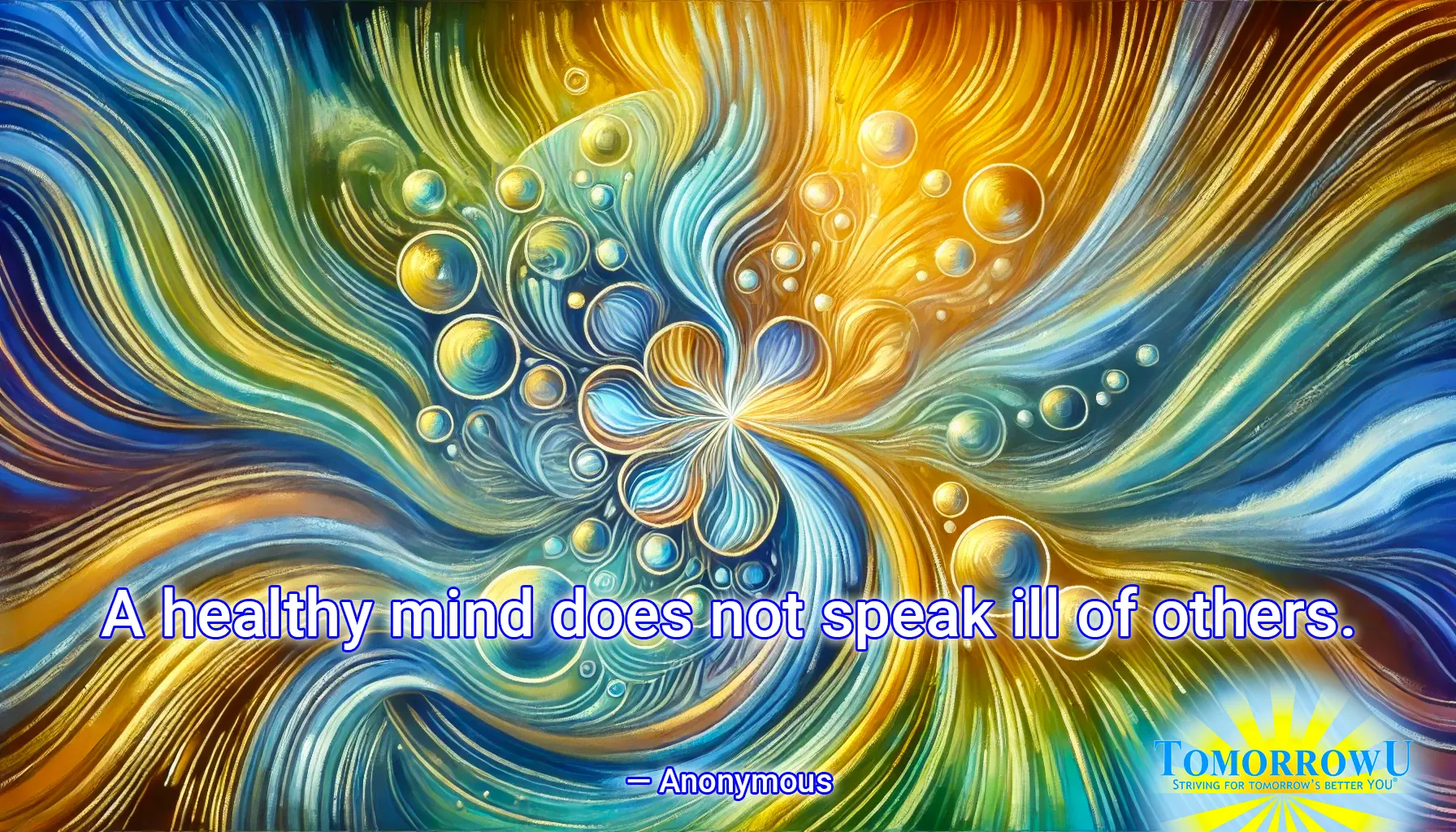 You are currently viewing “A healthy mind does not speak ill of others.” —Anonymous