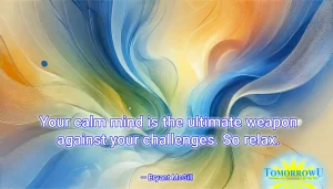 Read more about the article “Your calm mind is the ultimate weapon against your challenges. So relax.” — Bryant McGill