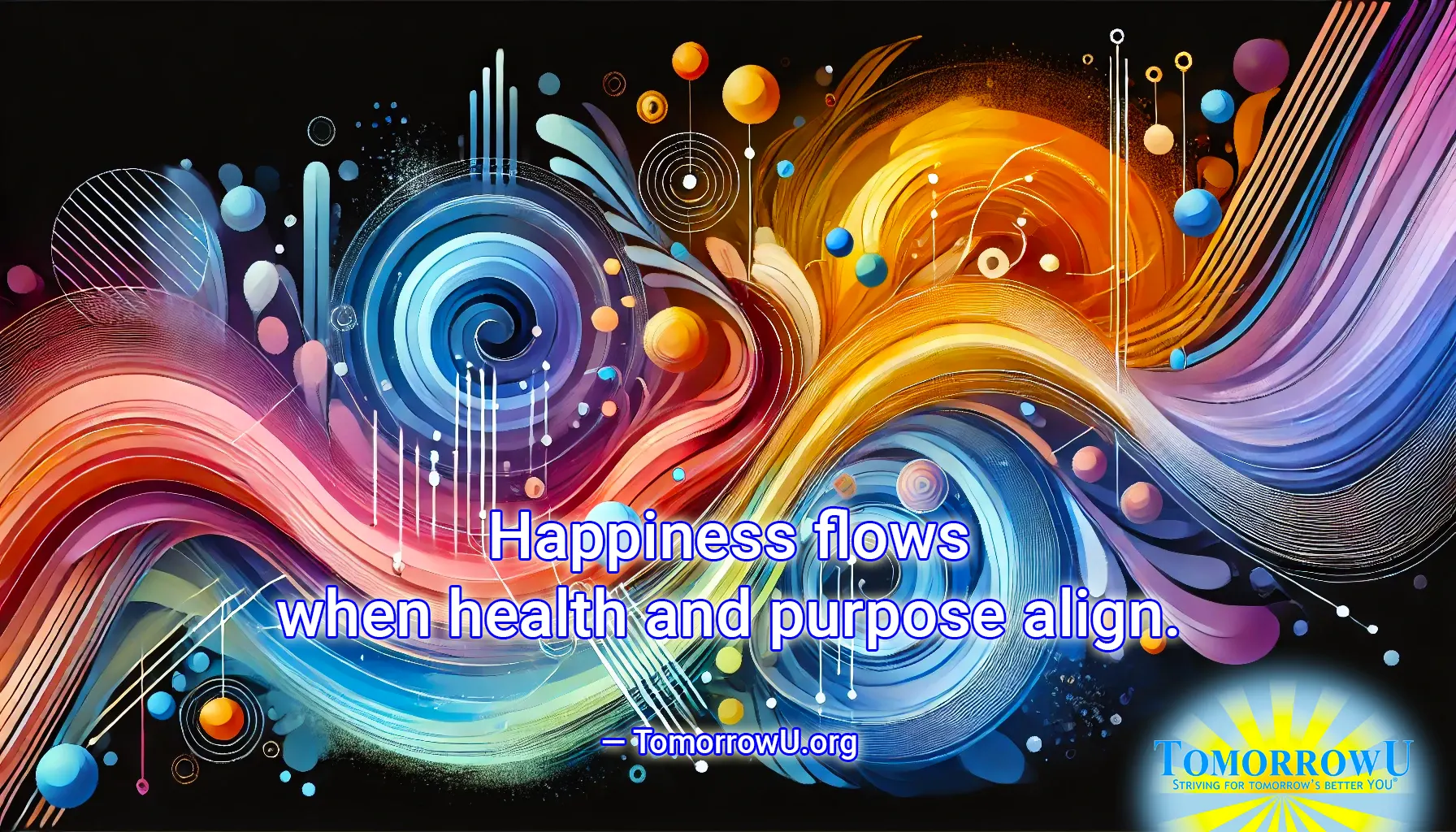 You are currently viewing “Happiness flows when health and purpose align.” — TomorrowU.org