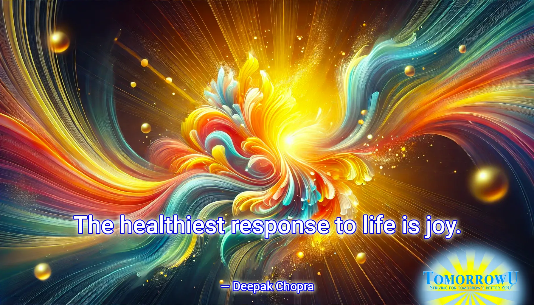 You are currently viewing “The healthiest response to life is joy.” — Deepak Chopra