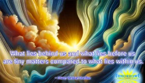 Read more about the article “What lies behind us and what lies before us are tiny matters compared to what lies within us.” — Henry Stanley Haskins