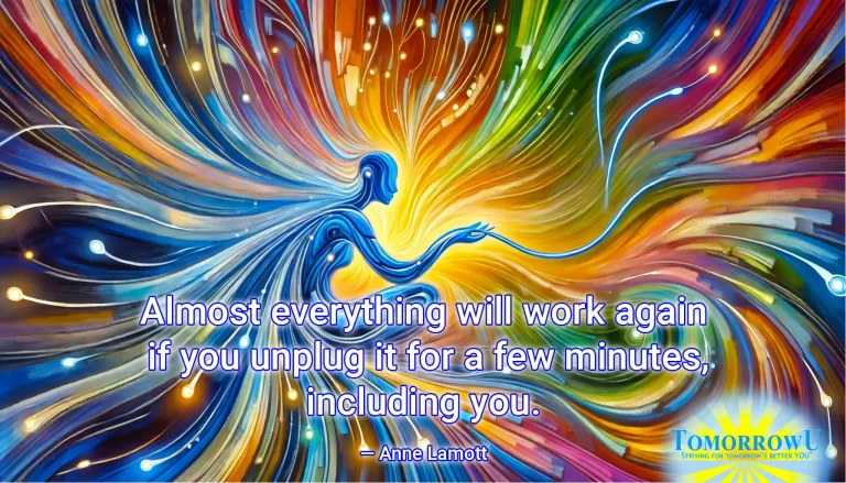 Read more about the article “Almost everything will work again if you unplug it for a few minutes, including you.” — Anne Lamott