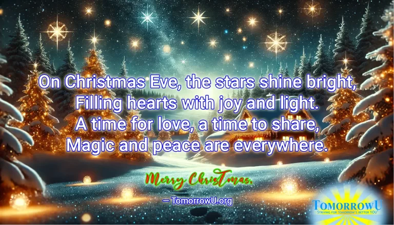 Read more about the article “On Christmas Eve, the stars shine bright, Filling hearts with joy and light. A time for love, a time to share, Magic and peace are everywhere.” — TomorrowU.org