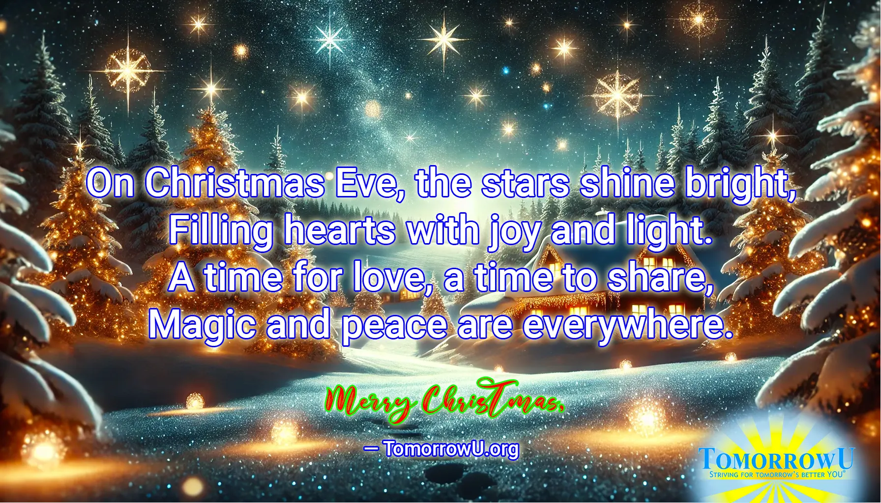 You are currently viewing “On Christmas Eve, the stars shine bright, Filling hearts with joy and light. A time for love, a time to share, Magic and peace are everywhere.” — TomorrowU.org