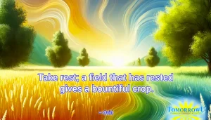 Read more about the article “Take rest; a field that has rested gives a bountiful crop.” — Ovid