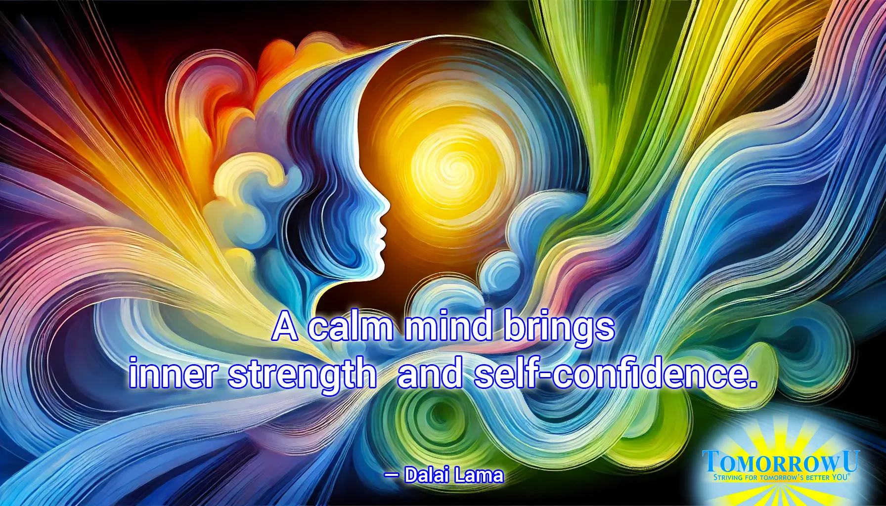 You are currently viewing “A calm mind brings inner strength and self-confidence.” —Dalai Lama