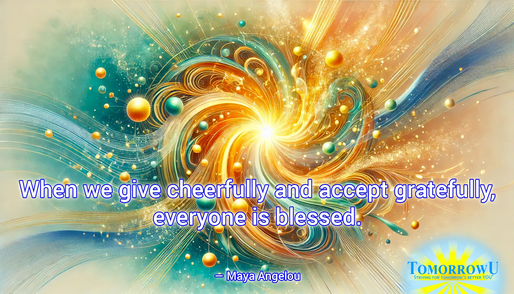 You are currently viewing “When we give cheerfully and accept gratefully, everyone is blessed.” —Maya Angelou