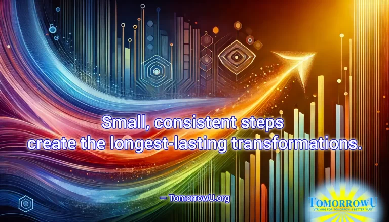 Read more about the article “Small, consistent steps create the longest-lasting transformations.”  —TomorrowU.org