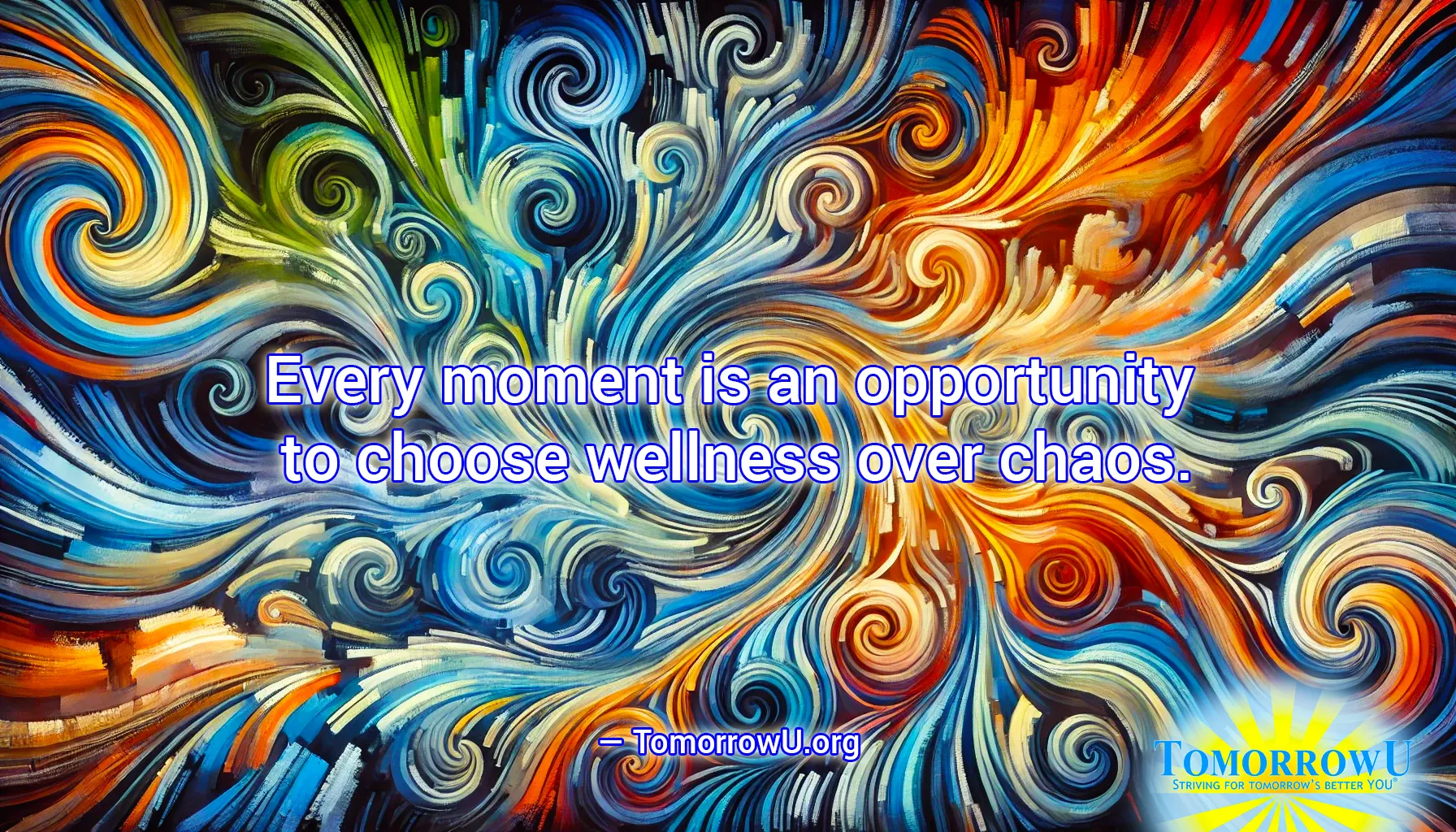 You are currently viewing “Every moment is an opportunity to choose wellness over chaos.” —TomorrowU.org