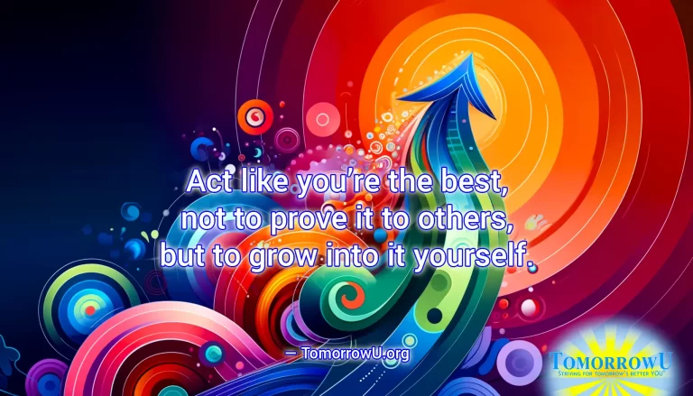 Read more about the article “Act like you’re the best, not to prove it to others, but to grow into it yourself.” —TomorrowU.org