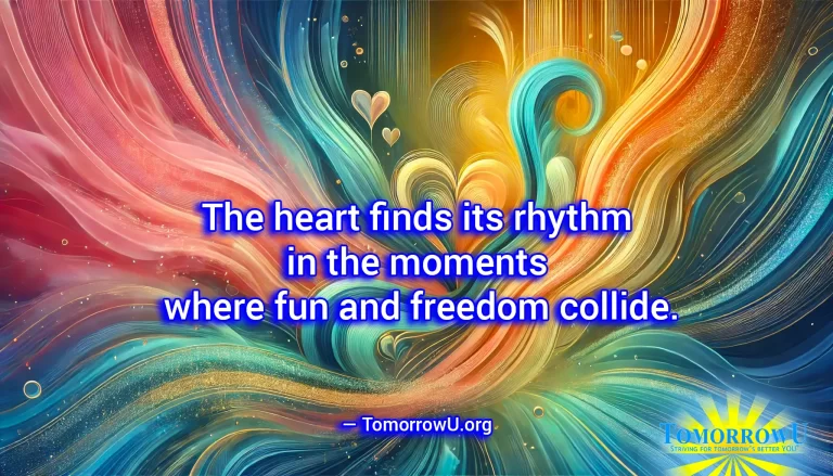 Read more about the article “The heart finds its rhythm in the moments where fun and freedom collide.” —TomorrowU.org