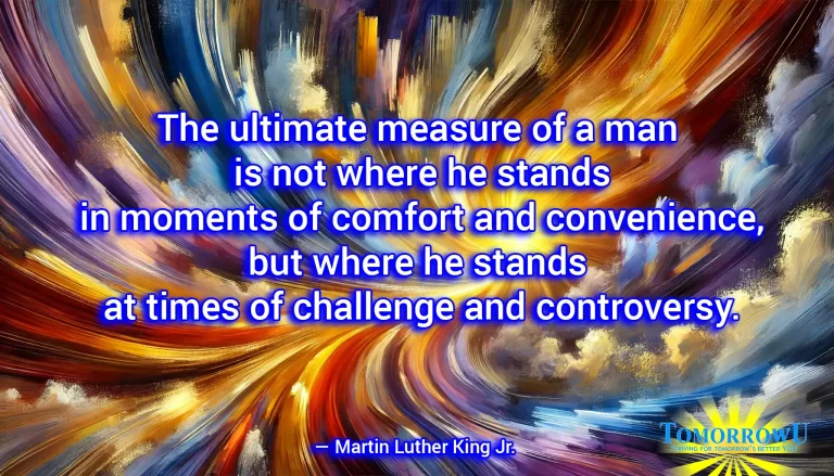 Read more about the article “The ultimate measure of a man is not where he stands in moments of comfort and convenience, but where he stands at times of challenge and controversy.” — Martin Luther King Jr.