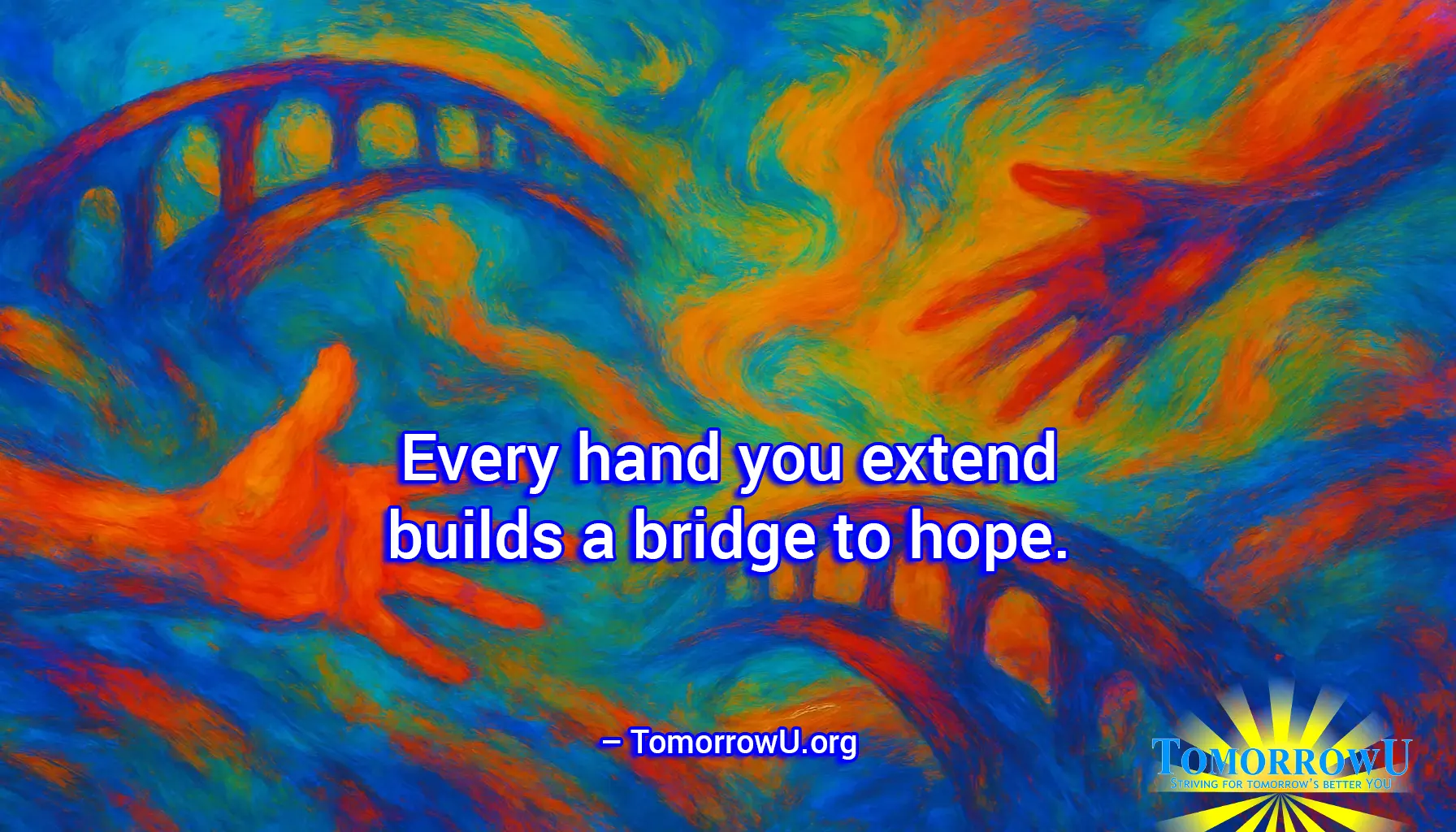 You are currently viewing “Every hand you extend builds a bridge to hope.” – TomorrowU.org