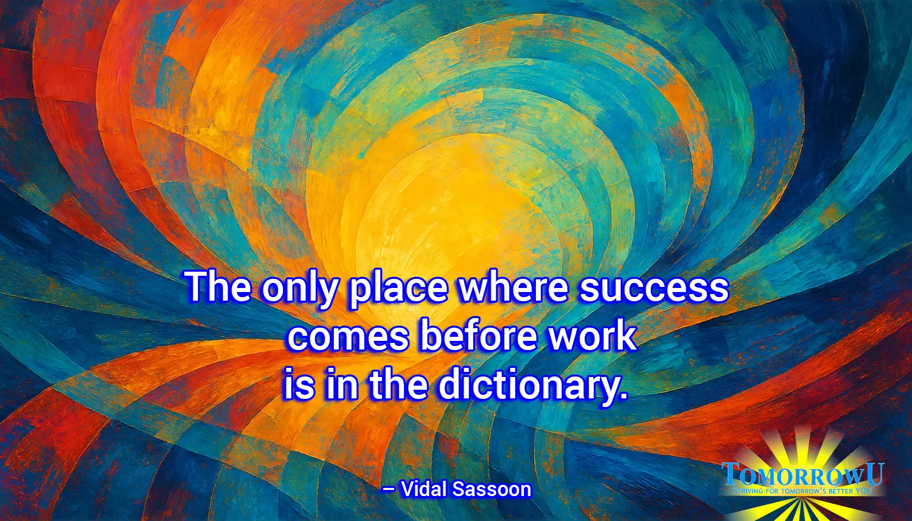 You are currently viewing “The only place where success comes before work is in the dictionary.” — Vidal Sassoon