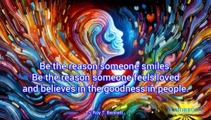 Read more about the article “Be the reason someone smiles. Be the reason someone feels loved and believes in the goodness in people.” – Roy T. Bennett