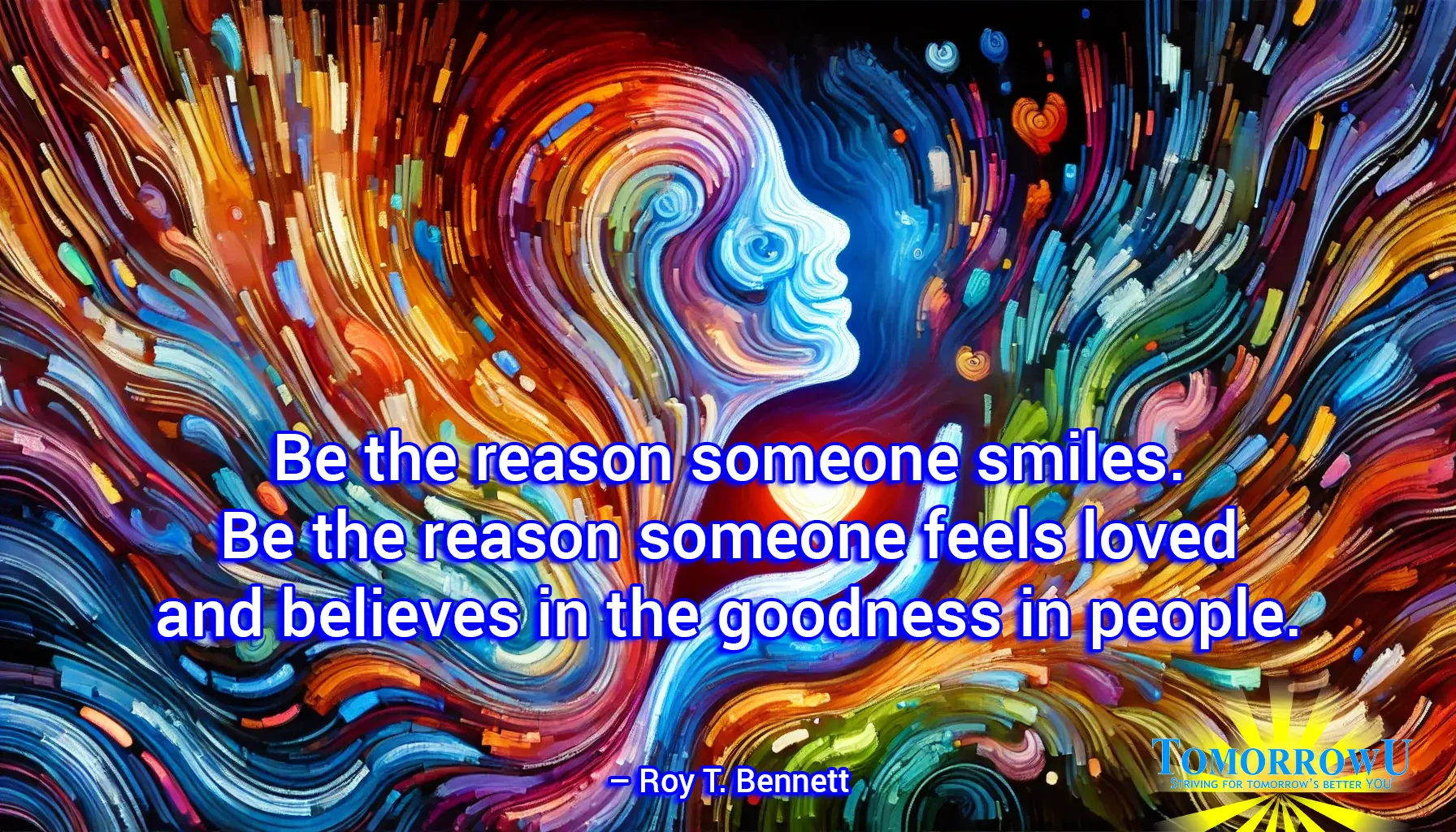 You are currently viewing “Be the reason someone smiles. Be the reason someone feels loved and believes in the goodness in people.” – Roy T. Bennett
