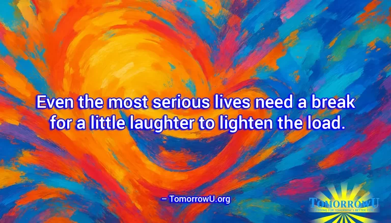 Read more about the article “Even the most serious lives need a break for a little laughter to lighten the load.” – TomorrowU.org