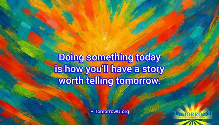 Read more about the article “Doing something today is how you’ll have a story worth telling tomorrow.” – TomorrowU.org