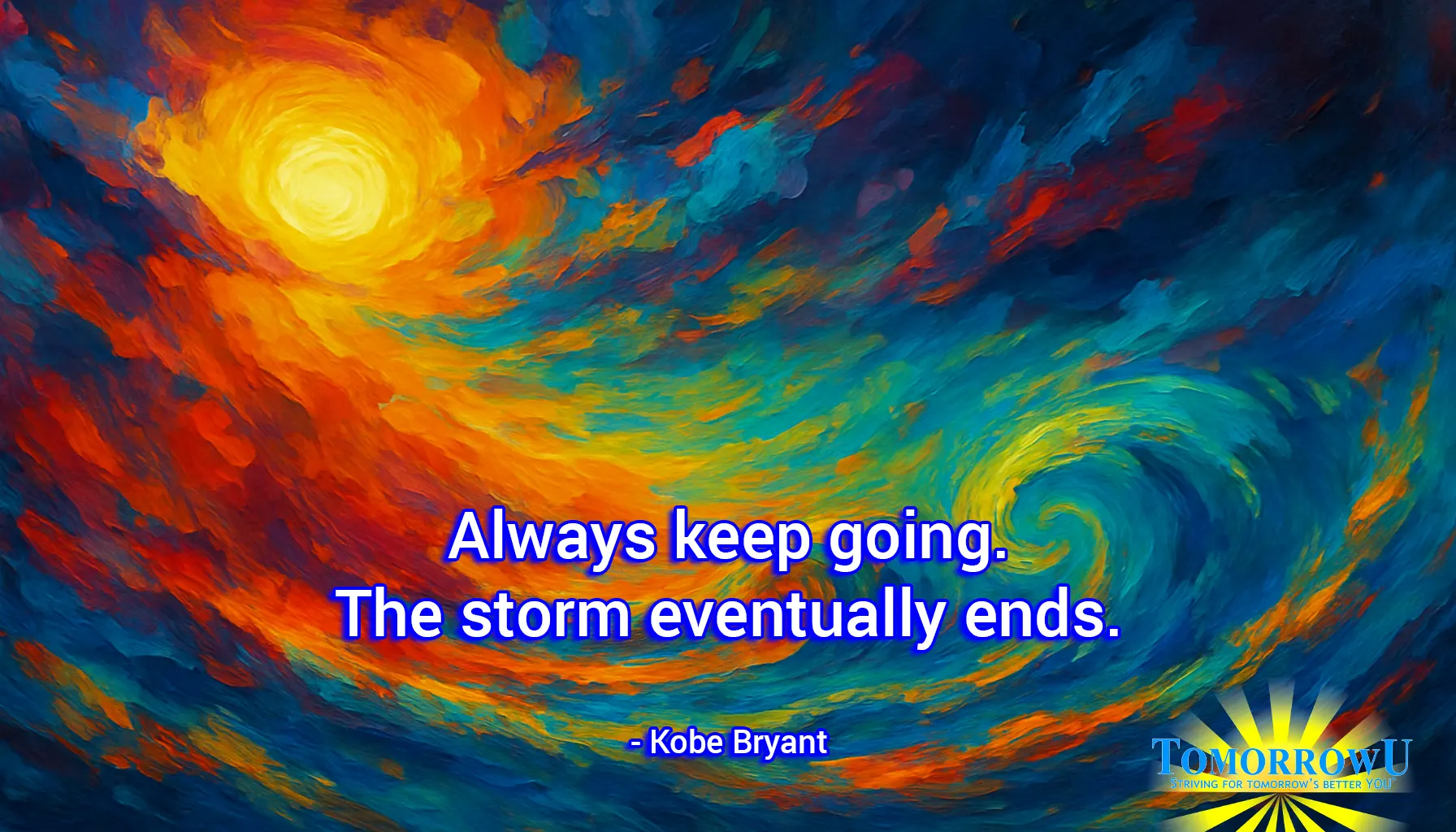 You are currently viewing “Always keep going. The storm eventually ends.” – Kobe Bryant”