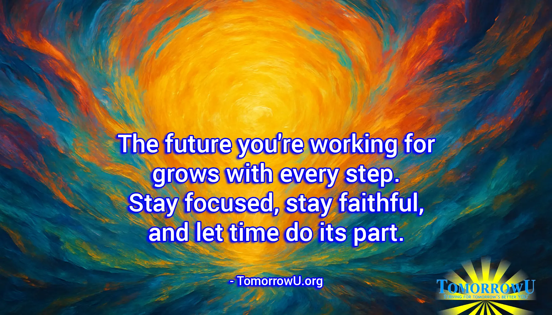 You are currently viewing “The future you’re working for grows with every step. Stay focused, stay faithful, and let time do its part.” – TomorrowU.org