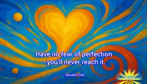 Read more about the article “Have no fear of perfection – you’ll never reach it.” – Salvador Dali