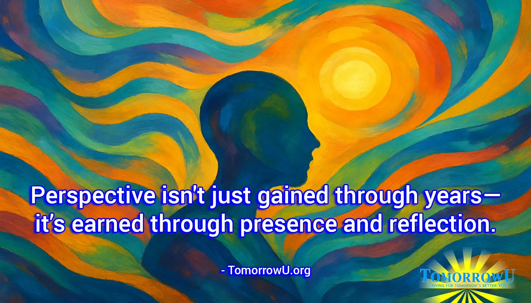 You are currently viewing “Perspective isn’t just gained through years—it’s earned through presence and reflection.” – TomorrowU.org