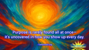 Read more about the article “Purpose is rarely found all at once—it’s uncovered in how you show up every day.” – TomorrowU.org