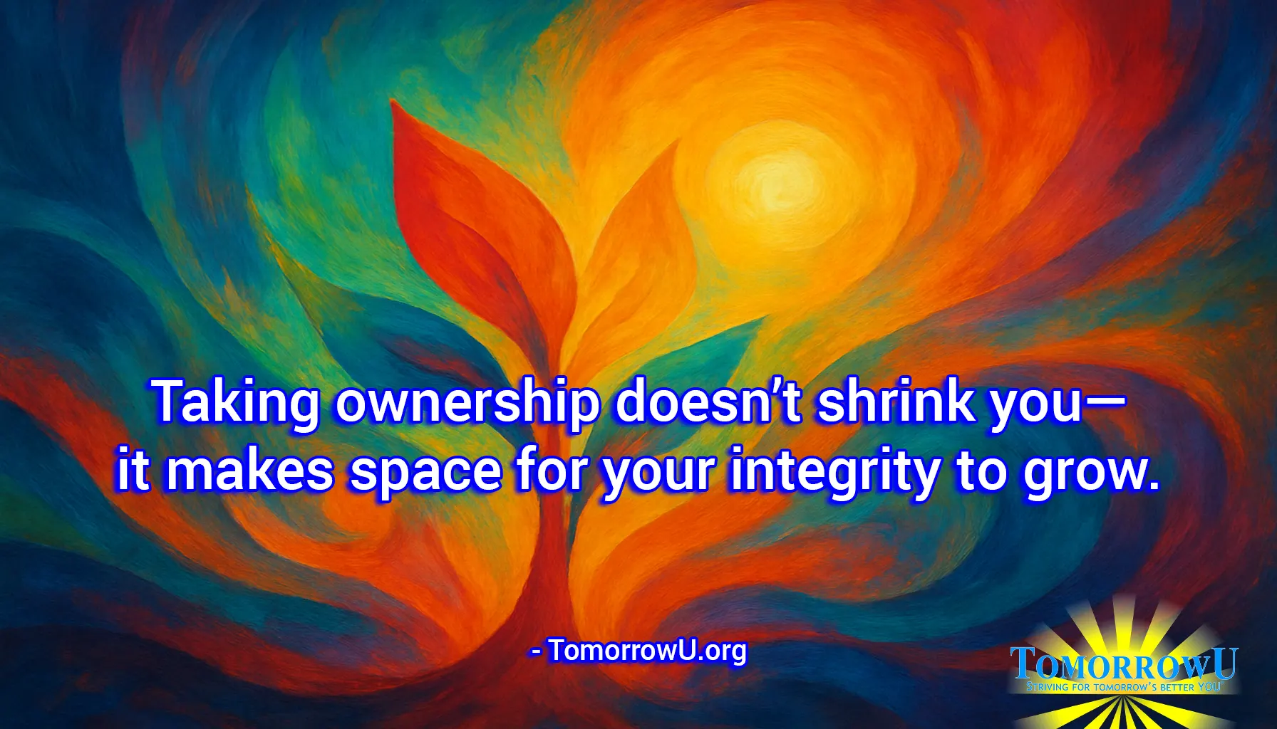 You are currently viewing “Taking ownership doesn’t shrink you—it makes space for your integrity to grow.” – TomorrowU.org