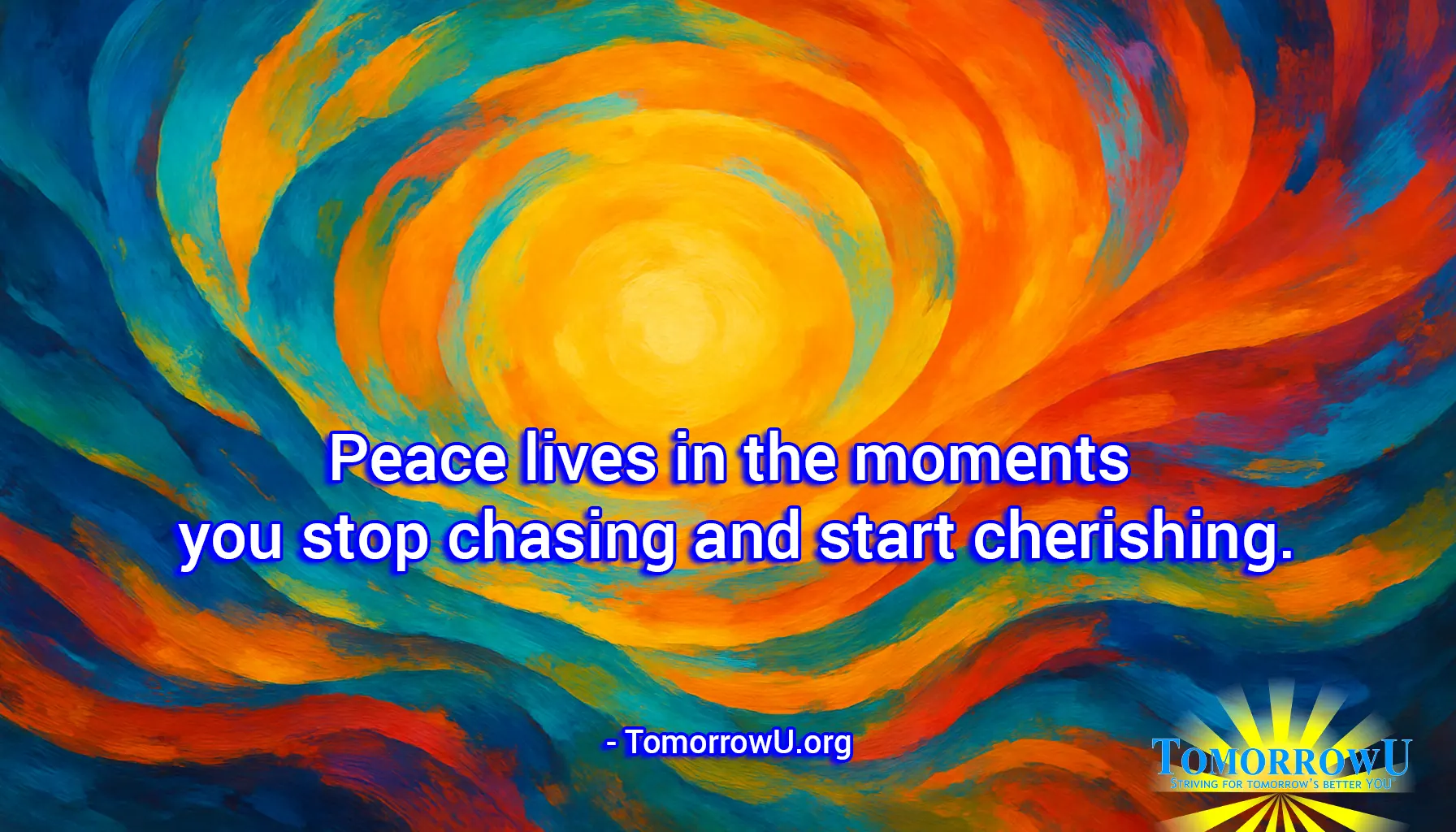 You are currently viewing “Peace lives in the moments you stop chasing and start cherishing.” – TomorrowU.org