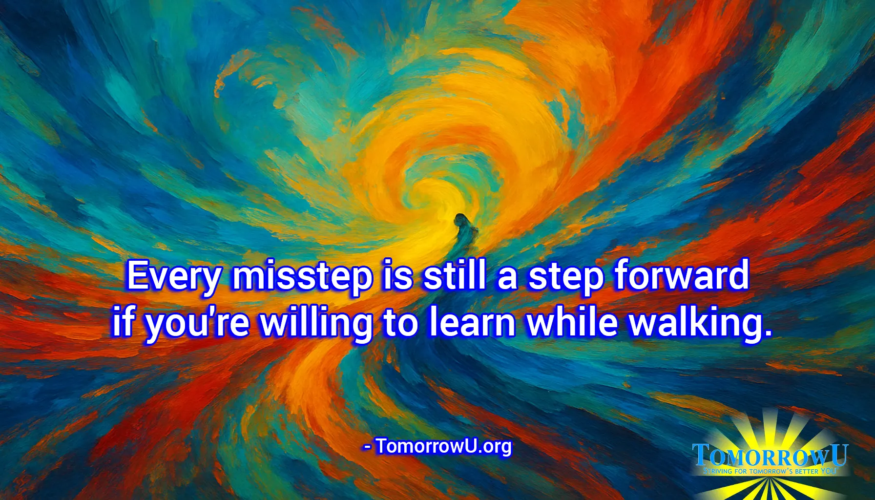 You are currently viewing “Every misstep is still a step forward if you’re willing to learn while walking.” – TomorrowU.org