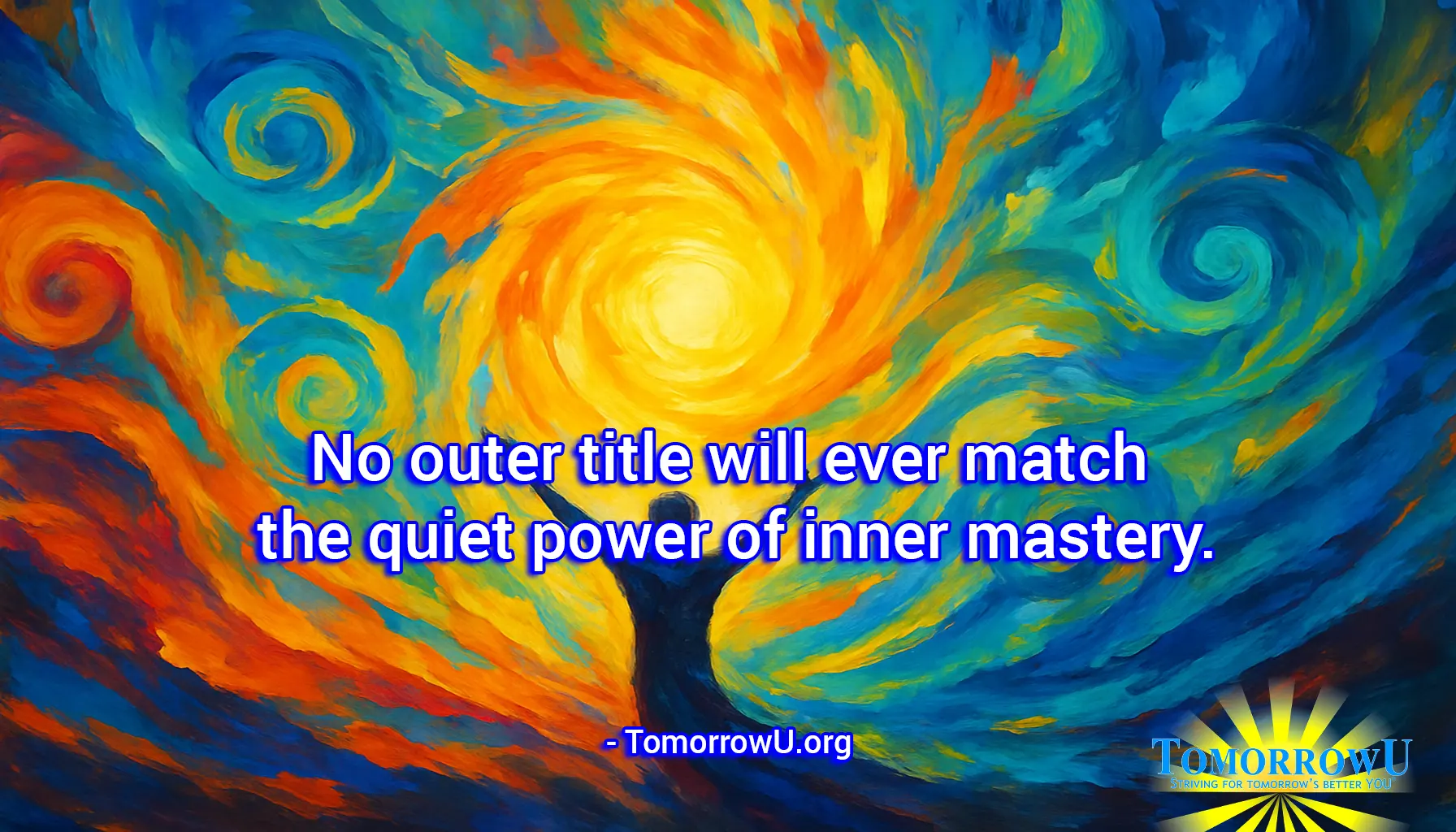 You are currently viewing “No outer title will ever match the quiet power of inner mastery.” – TomorrowU.org