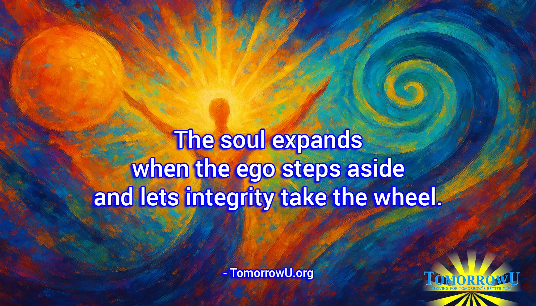 You are currently viewing “The soul expands when the ego steps aside and lets integrity take the wheel.” – TomorrowU.org