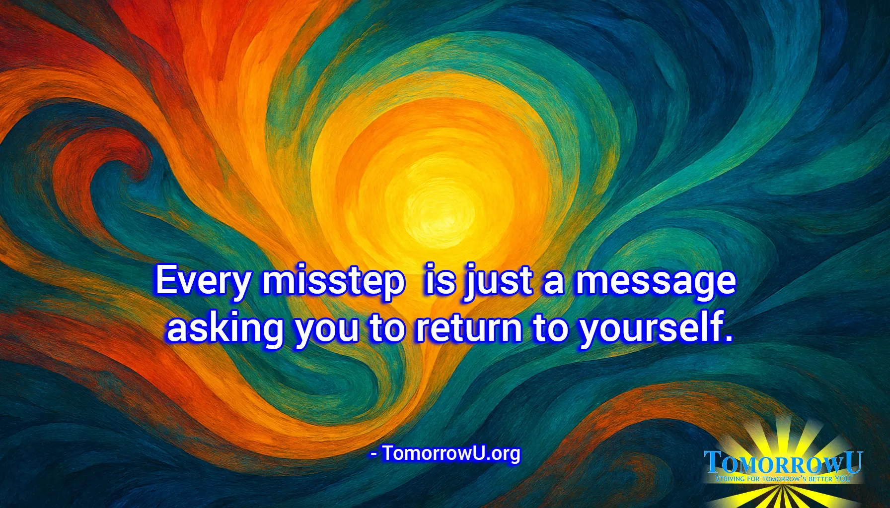 You are currently viewing “Every misstep is just a message asking you to return to yourself.” – TomorrowU.org