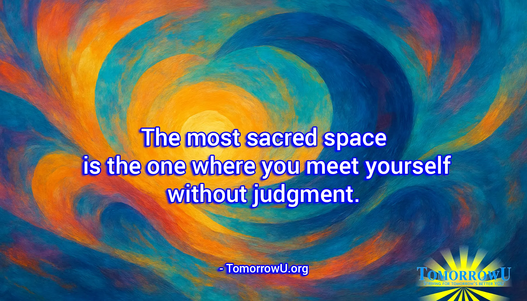 You are currently viewing “The most sacred space is the one where you meet yourself without judgment.” – TomorrowU.org