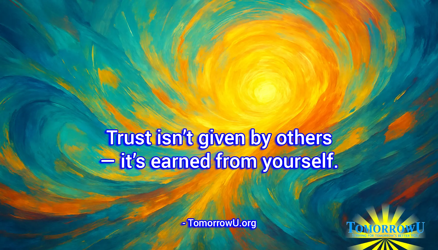 You are currently viewing “Trust isn’t given by others — it’s earned from yourself.” – TomorrowU.org