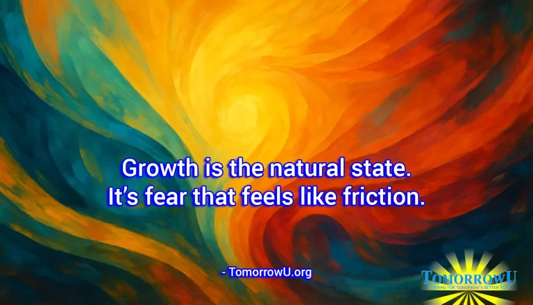 Read more about the article “Growth is the natural state. It’s fear that feels like friction.” – TomorrowU.org