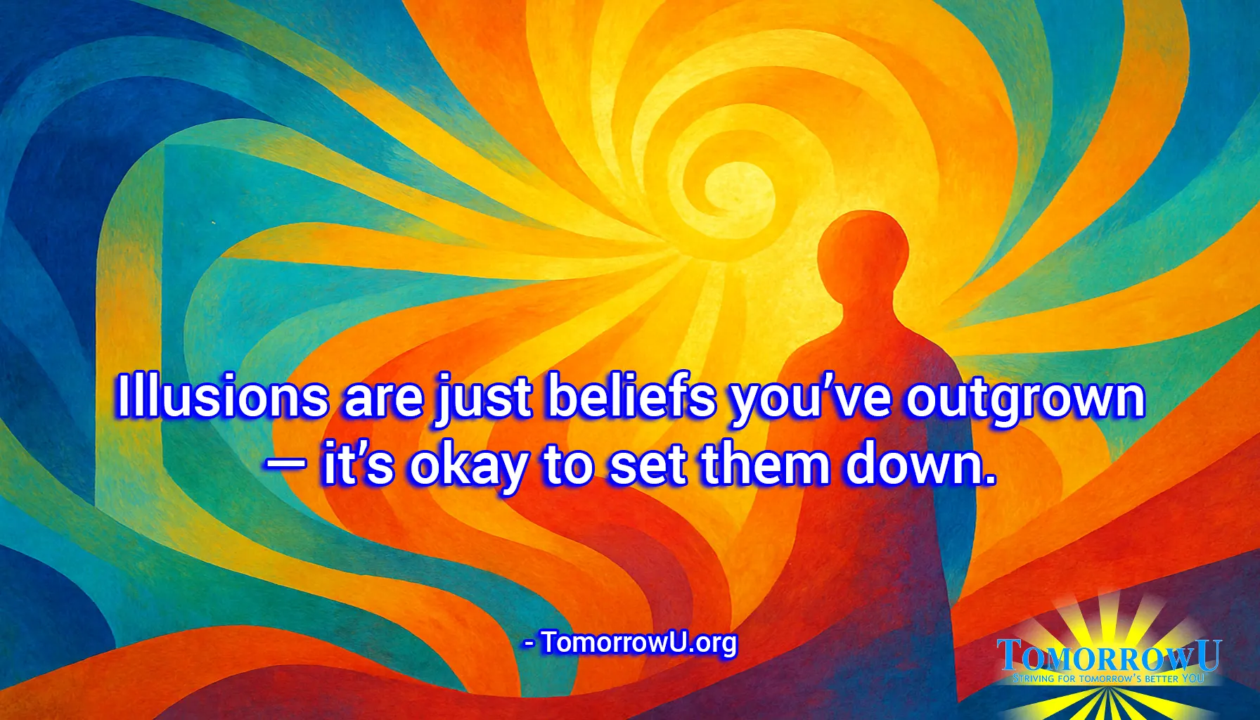 You are currently viewing “Illusions are just beliefs you’ve outgrown — it’s okay to set them down.” – TomorrowU.org
