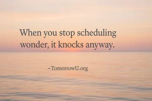 Read more about the article When You Stop Scheduling Wonder