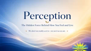 Read more about the article Perception: The Hidden Force Behind How You Feel and Live