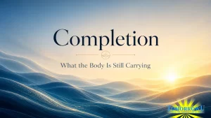 Read more about the article Completion: What the Body Is Still Carrying